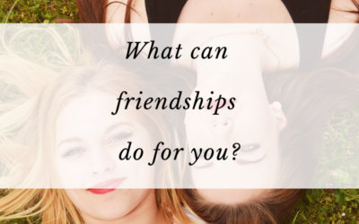 What can friendships do for you?