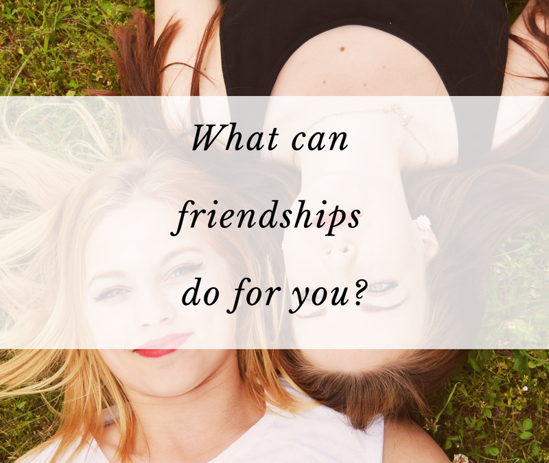 What can friendships do for you?