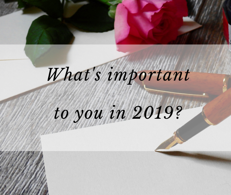 Happy New Year! What’s important to you in 2019?