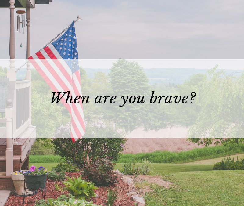 When are you brave?
