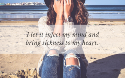 I let it infect my mind and bring sickness to my heart.