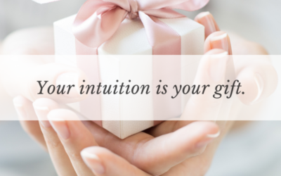 Your intuition is your gift.