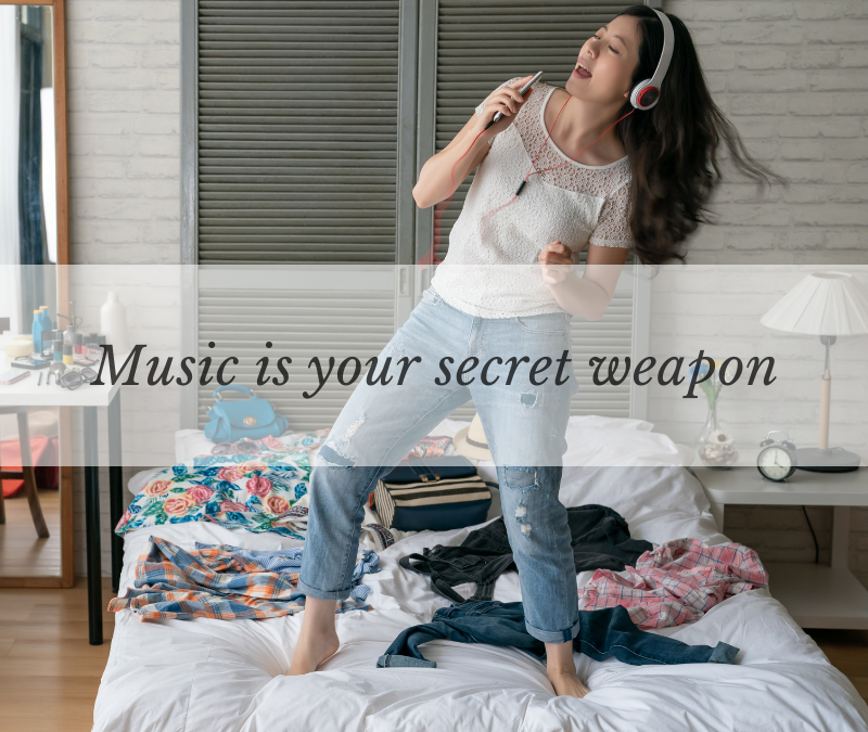 Music is your secret weapon.