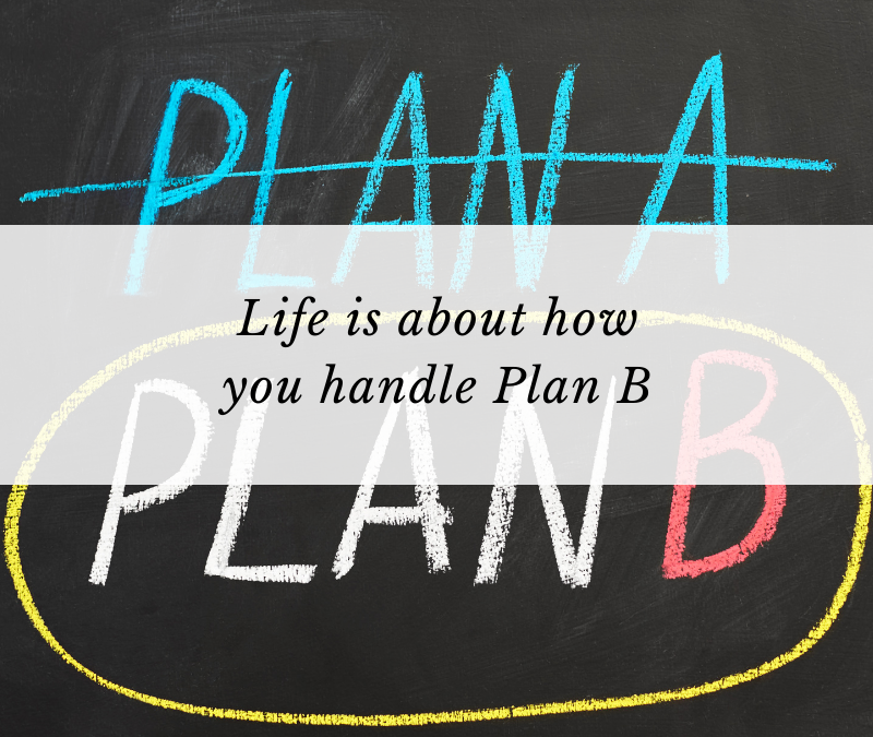 Life is about how you handle Plan B