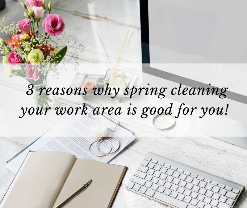 3 reasons why spring cleaning your work area is good for you!